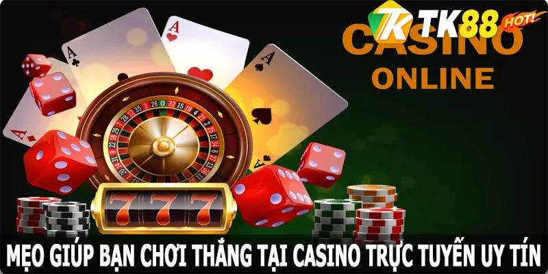 Mẹo giúp bạn chơi thắng tại casino trực tuyến uy tín