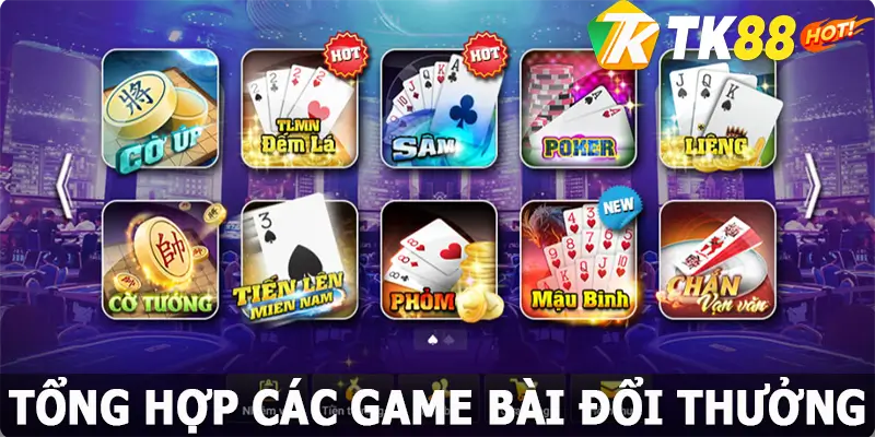 Tổng hợp các game bài đổi thưởng TK88 phổ biến nhất