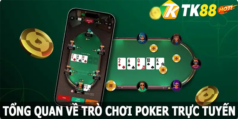 Tổng quan về trò chơi Poker trực tuyến TK88